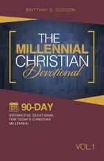 The Millennial Christian Devotional: Ninety-Day Interactive Devotional for Today's Christian Millennial Vol. 1
