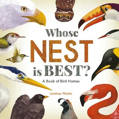 Whose Nest Is Best?: A Book of Bird Homes - Lyndsay Wasko - cover