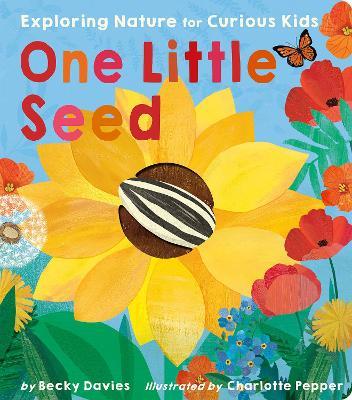 One Little Seed: Exploring Nature for Curious Kids - Becky Davies - cover