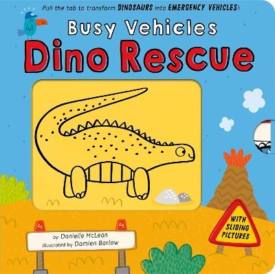 Busy Vehicles: Dino Rescue: Pull the tab to transform Dinosaurs into Emergency Vehicles! - Danielle McLean - cover