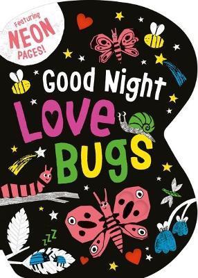 Good Night Love Bugs: Featuring Neon Pages! - Becky Davies - cover