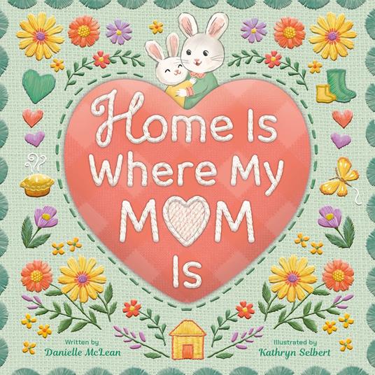 Home Is Where My Mom Is - Danielle Mclean,Kathryn Selbert - ebook