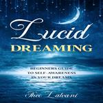 Lucid Dreaming: Beginners Guide to Self-Awareness in Your Dreams