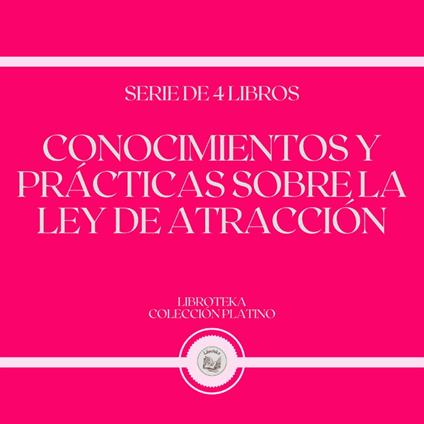 Conocimientos y Prácticas Sobre la Ley de Atracción (Serie de 4 Libros)