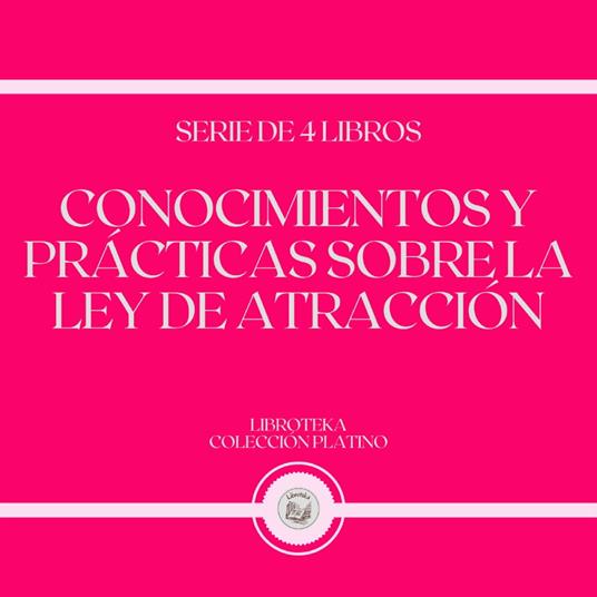 Conocimientos y Prácticas Sobre la Ley de Atracción (Serie de 4 Libros)