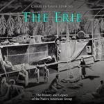 Erie, The: The History and Legacy of the Native American Group