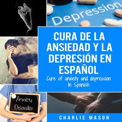 Cura de la ansiedad y la depresión En español/ Cure of anxiety and depression In Spanish (Spanish Edition)