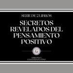 Secretos Revelados del Pensamiento Positivo (Serie de 2 Libros)