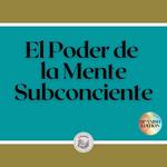 El Poder de la Mente Subconciente