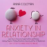 Anxiety in Relationship: Learn How to Overcome Couple Conflicts and Eliminate Jealousy, Negative Thinking, Attachment, Insecurity and Fear of Abandonment. Say stop To Narcissistic Abuse