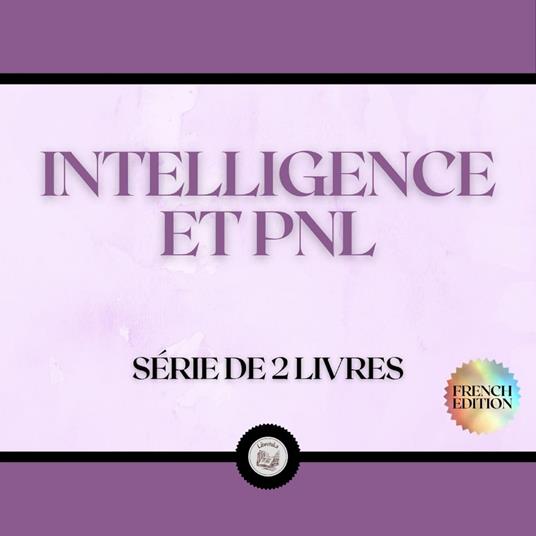 INTELLIGENCE ET PNL (SÉRIE DE 2 LIVRES)