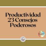 Productividad: 23 Consejos Poderosos