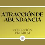 Atracción de Abundancia: Colección Premium (2 Libros)
