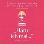Das Buch zur Selbstfindung: „Hätte ich mal...“ - Wie du ab sofort deine Träume lebst, bevor es eines Tages zu spät dafür ist
