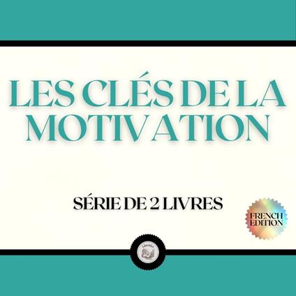 LES CLÉS DE LA MOTIVATION (SÉRIE DE 2 LIVRES)