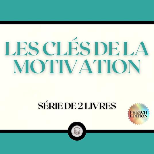 LES CLÉS DE LA MOTIVATION (SÉRIE DE 2 LIVRES)