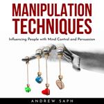 MANIPULATION TECHNIQUES: Influencing People with Mind Control and Persuasion