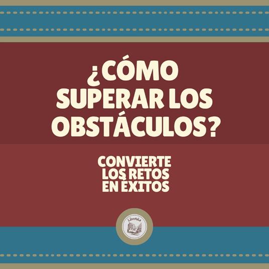 ¿COMO SUPERAR LOS OBSTACULOS?