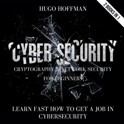 Cybersecurity, Cryptography And Network Security For Beginners