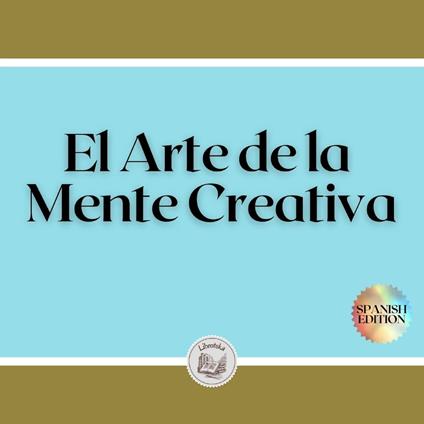 El Arte de la Mente Creativa