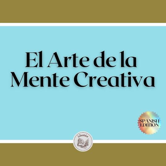 El Arte de la Mente Creativa