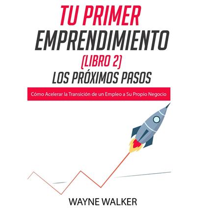 Tu Primer Emprendimiento (Libro 2) Los Próximos Pasos