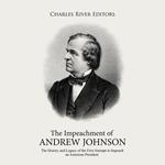 Impeachment of Andrew Johnson, The: The History and Legacy of the First Attempt to Impeach an American President