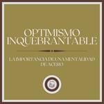 Optimismo Inquebrantable: La Importancia de una Mentalidad de acero