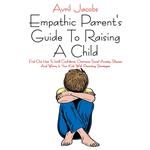 Empathic Parent's Guide To Raising A Child
