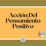 Acción Del Pensamiento Positivo