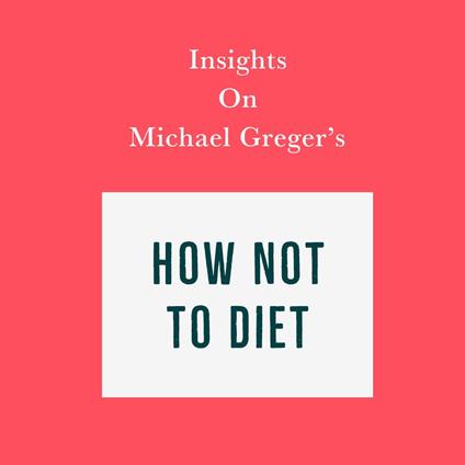 Insights on Michael Greger’s How Not to Diet