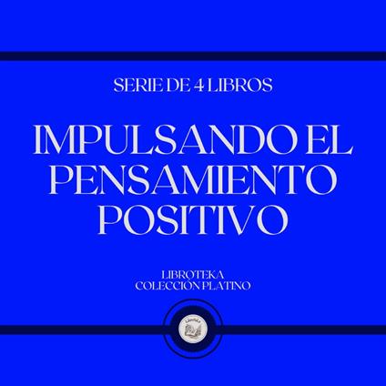 Impulsando el Pensamiento Positivo (Serie de 4 Libros)