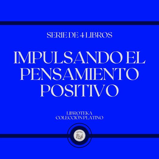 Impulsando el Pensamiento Positivo (Serie de 4 Libros)
