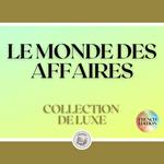 LE MONDE DES AFFAIRES: COLLECTION DE LUXE (2 LIVRES)