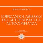 Edificando las Bases del Autoestima y la Autoconfianza (Serie de 4 Libros)