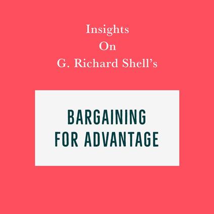 Insights on G. Richard Shell’s Bargaining for Advantage