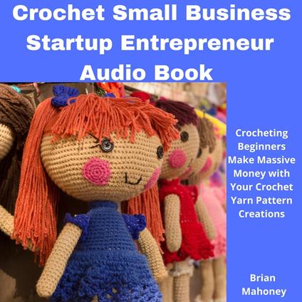 Crochet Small Business Startup Entrepreneur Audio Book