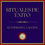 Rituales de Éxito: El poder de la Acción