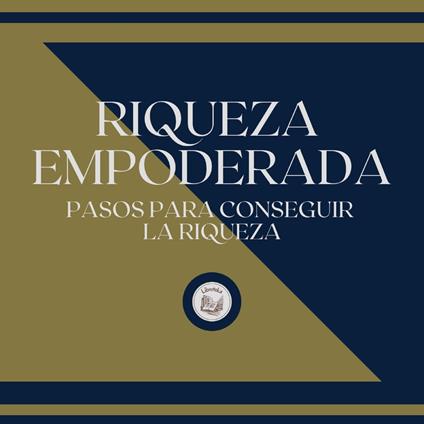 Riqueza Empoderada: Pasos para conseguir la riqueza