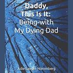 Daddy, This Is It. Being-with My Dying Dad