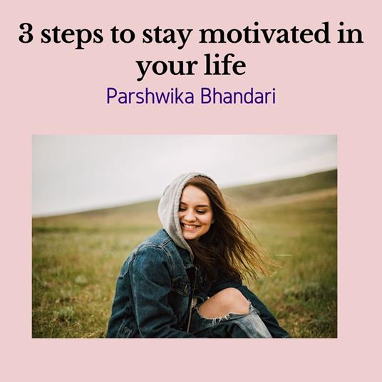 3 steps to stay motivated in your life
