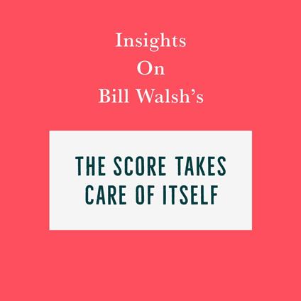 Insights on Bill Walsh’s The Score Takes Care of Itself