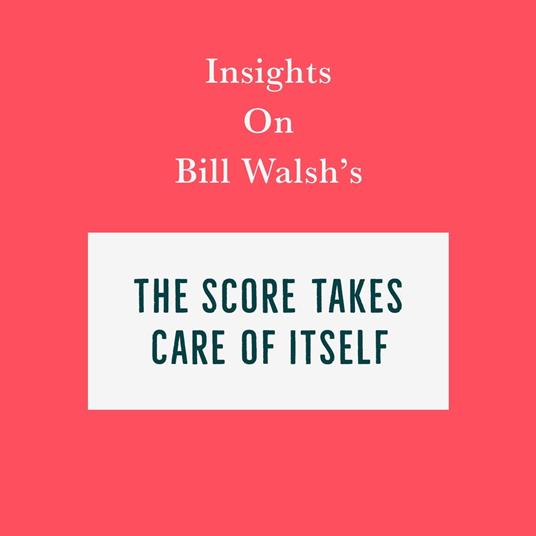 Insights on Bill Walsh’s The Score Takes Care of Itself