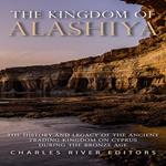 Kingdom of Alashiya, The: The History and Legacy of the Ancient Trading Kingdom on Cyprus during the Bronze Age