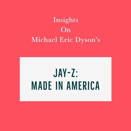 Insights on Michael Eric Dyson's Jay-Z: Made in America