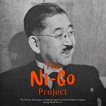 Ni-Go Project, The: The History and Legacy of Imperial Japan’s Nuclear Weapons Program during World War II