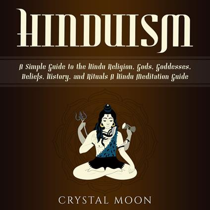 Hinduism: A Simple Guide to the Hindu Religion, Gods, Goddesses, Beliefs, History, and Rituals + A Hindu Meditation Guide