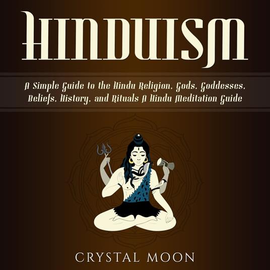 Hinduism: A Simple Guide to the Hindu Religion, Gods, Goddesses, Beliefs, History, and Rituals + A Hindu Meditation Guide