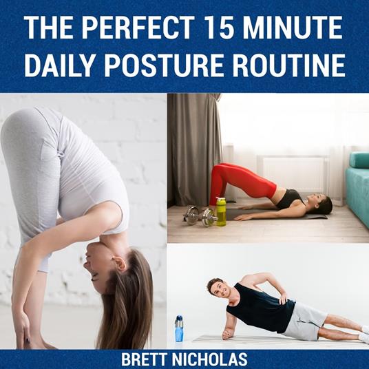 PERFECT 15 MINUTE DAILY POSTURE ROUTINE, THE