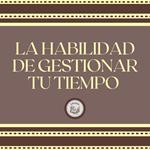 La Habilidad de Gestionar tu Tiempo